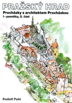 Pražský hrad: procházky s architektem Procházkou I. památky, 2.část
