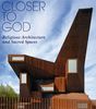 Closer To God: Religious Architecture and Sacred Spaces